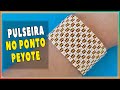 Aprenda fazer uma linda pulseira no ponto peyote