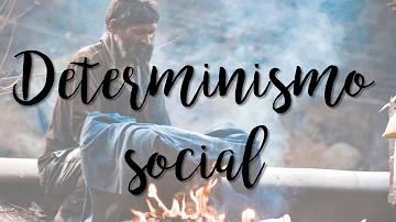 O que é o determinismo social?