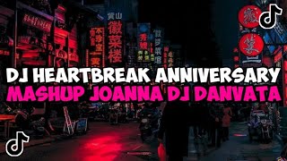 DJ HEARTBREAK ANNIVERSARY MASHUP JOANNA DJ DANVATA JEDAG JEDUG MENGKANE VIRAL TIKTOK