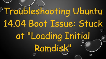 Troubleshooting Ubuntu 14.04 Boot Issue: Stuck at "Loading Initial Ramdisk"