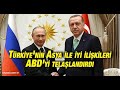 Türkiye'nin Asya ile iyi ilişkileri ABD'yi telaşlandırdı