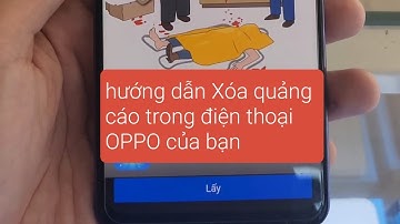 Hướng dẫn Xóa quảng cáo bị nhiễm đến mức không bấm được gì  trên điện thoại OPPO Sam sung Realme