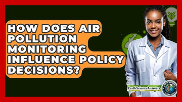 How Does Air Pollution Monitoring Influence Policy Decisions? - Earth Science Answers