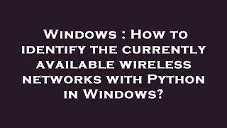 Windows : How to identify the currently available wireless networks with Python in Windows