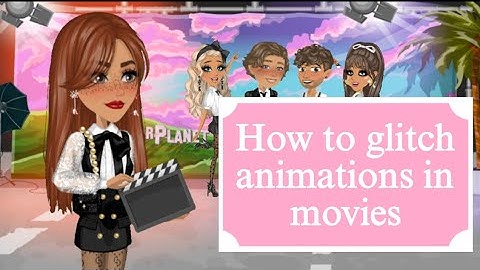 How to do the animation glitch in movies in moviestarplanet