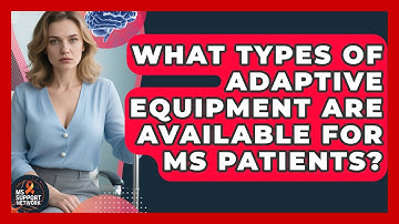 What Types of Adaptive Equipment Are Available for MS Patients? | MS Support Network