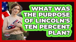 What Was The Purpose Of Lincoln's Ten Percent Plan?