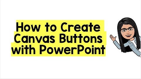 How to Create Canvas Buttons with PowerPoint