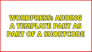 Wordpress: Adding a template part as part of a shortcode