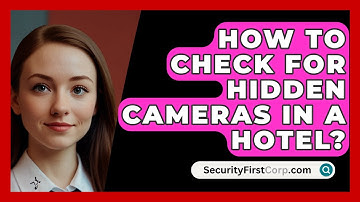 How To Check For Hidden Cameras In A Hotel? - SecurityFirstCorp.com