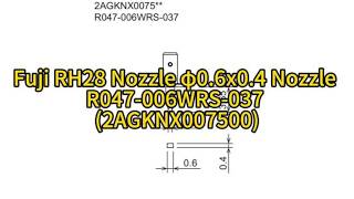Fuji RH28 Nozzle φ0.6x0.4 Nozzle R047-006WRS-037 (2AGKNX007500)