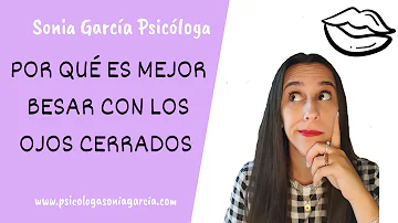 ¿Por qué nos besamos con los ojos cerrados?