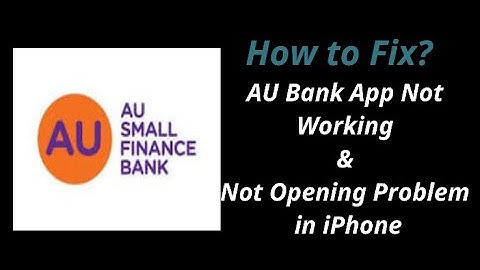How to Fix AU Bank App Not Opening and Not Working Problem in iPhone