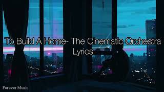 To Build A Home- The Cinematic Orchestra (Lyrics) [slowed+reverb]| Tiktok