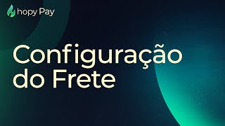 Hopy Pay | Configurações de Frete