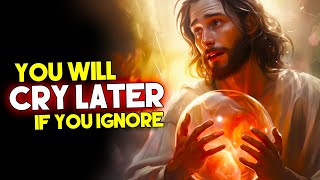 God Says: YOU WILL CRY LATER  | Gods message now for you today | God tells You