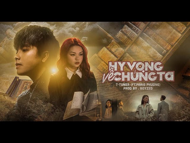 Hy Vọng Về Chúng Ta | T-Tuner x Paris Phương | Official Music Video 8K class=