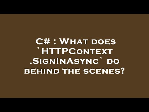 C# : What does `HTTPContext.SignInAsync` do behind the scenes?