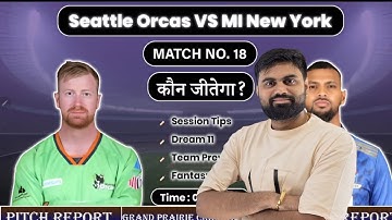 Seattle orcas vs mi new york mlc 2025 18th match prediction, sor vs miny today match prediction