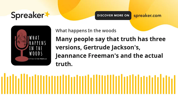 Many people say that truth has three versions, Ger...