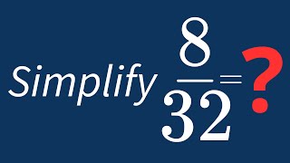 Simplify 8/32 Into Its Simplest Form