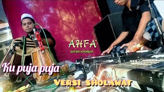 KU PUJA PUJA versi SHOLAWAT  by AHFA msc voc. AHMAD.J