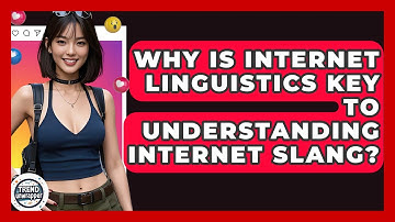 Why Is Internet Linguistics Key To Understanding Internet Slang? - Trend Unwrapper