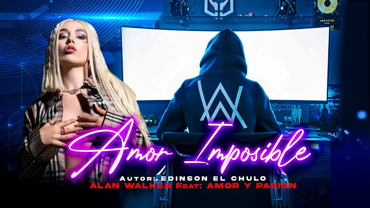 AMOR IMPOSIBLE - ALAN WALKER Feat. GRUPO AMOR Y PASION (Style Alan Walker Version II )