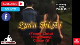 Quàn Shí Àí(Penuh Cinta) ~Feng Huang Chuan Qi(Terjemah Bahasa Indonesia )