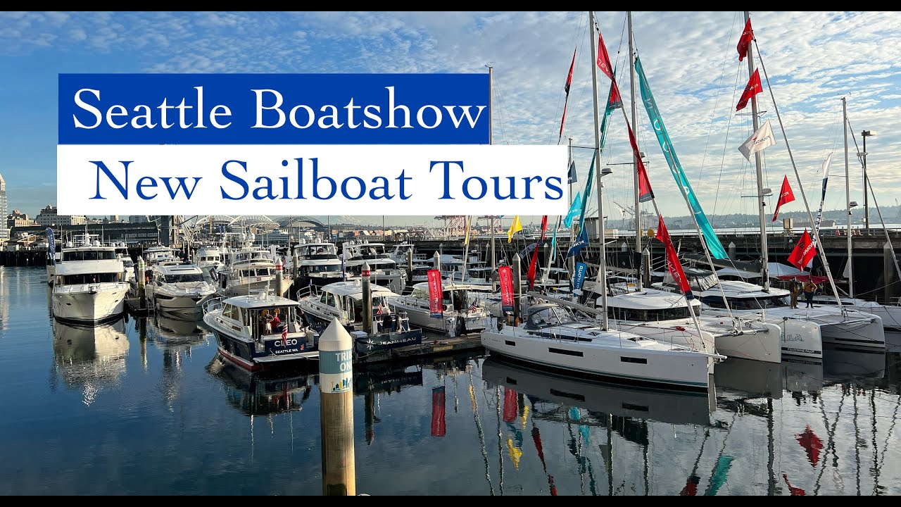 35. We Tour Brand New Sailboats;  2023 Seattle Boat Show!