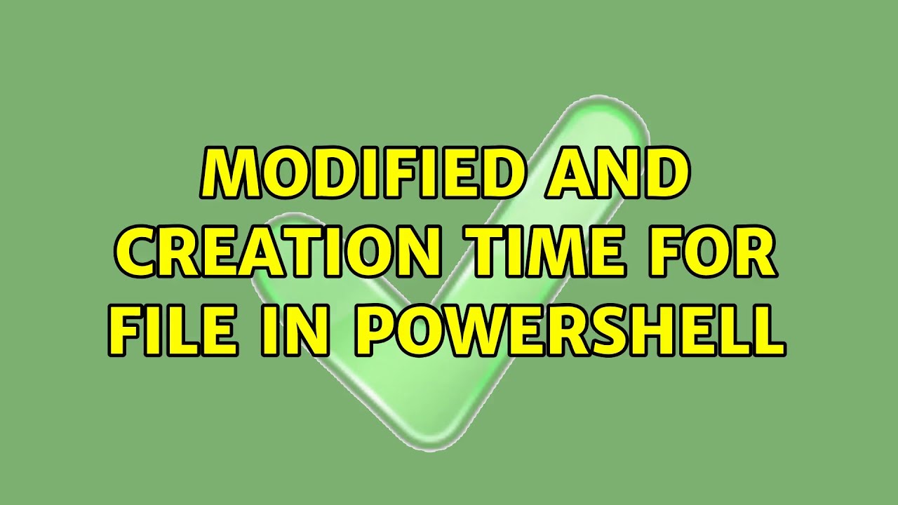 File. Create Time Modified and creation time for file in powershell - YouTube