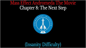 Mass Effect Andromeda The Movie - Chapter 8: The Next Step (Insanity Difficulty)