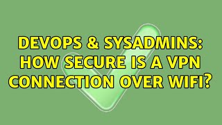 Famous DevOps & SysAdmins: How secure is a VPN connection over WiFi? (3 Solutions!!) Profile