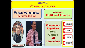 Unit-2  Freewriting  -by Peter Elbow (Communication)/ Class 11/ Grammar: Position  of Adverbs/ NEB