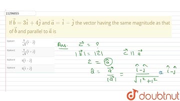 If vec(b)=3hat(i)+4hat(j) and vec(a)=hat(i)-hat(j) the vector having the same magnitude as that ...
