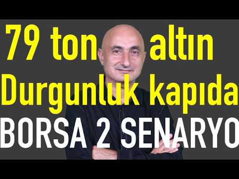 79 ton altın takası | Durgunluk kapıda | Borsada 2 enflasyon senaryosu