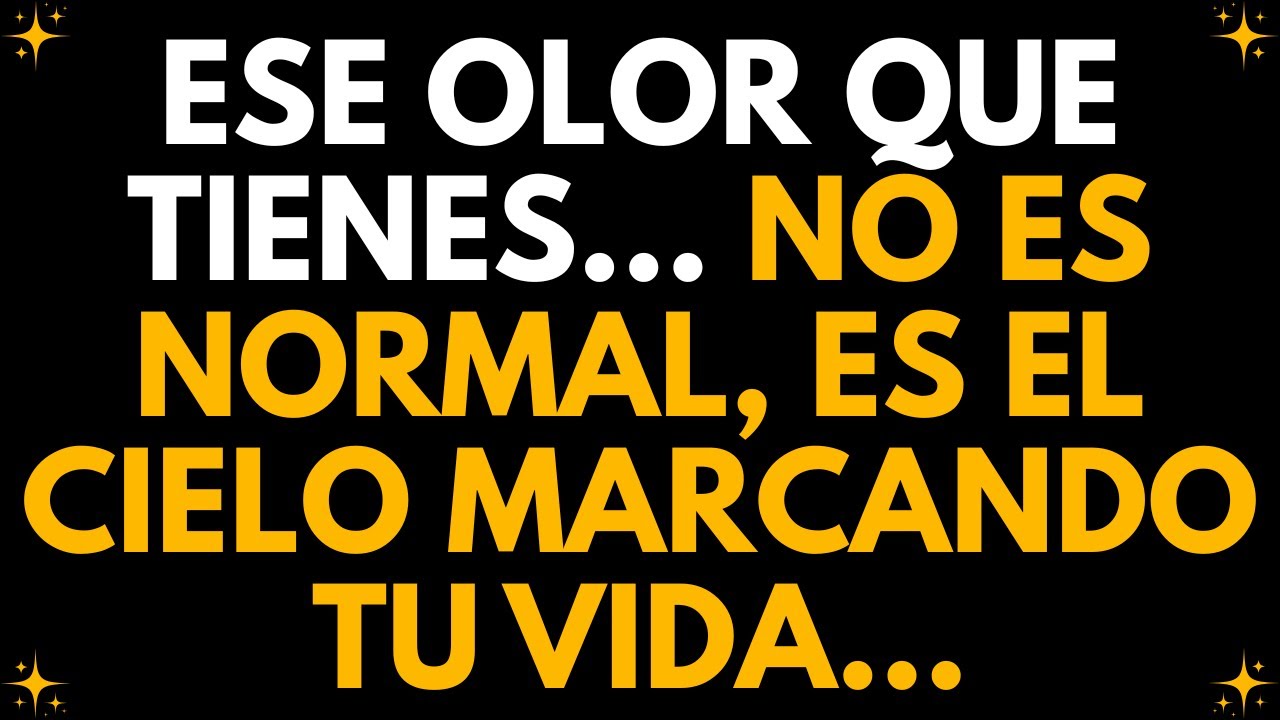 💌 Ese olor que tienes… no es normal, es el cielo marcando tu vida…