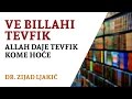 Allah daje tevfik kome hoće - Ve billahi tevfik - dr. Zijad Ljakić