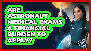 Are Astronaut Medical Exams A Financial Burden To Apply? - All About Astronauts