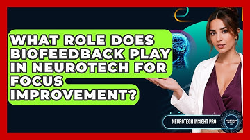 What Role Does Biofeedback Play In Neurotech For Focus Improvement? - Neurotech Insight Pro