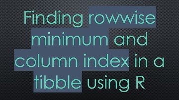 Finding rowwise minimum and column index in a tibble using R