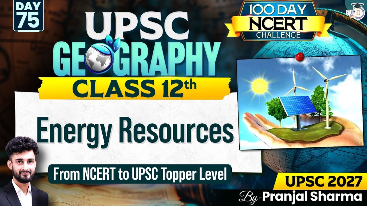 Energy Resources | Complete NCERT Geography for UPSC | Day 75 | By Pranjal Sir