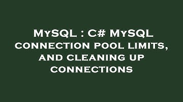 MySQL : C# MySQL connection pool limits, and cleaning up connections