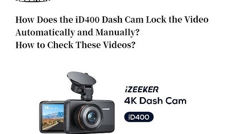 How Does the iD400 Dash Cam Lock the Video Automatically and Manually   How to Check These Videos