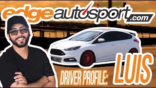 LUIS'S BUILT FOCUS ST | DRIVER PROFILE #2 | EDGE AUTOSPORT