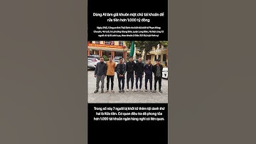 Dùng AI làm giả khuôn mặt chủ tài khoản để rửa tiền hơn 1.000 tỷ đồng #tintuc #tintucdoday #news