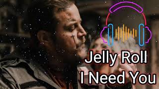 Jelly Roll - I Need You(Song)#jellyroll 🎶🎵💯