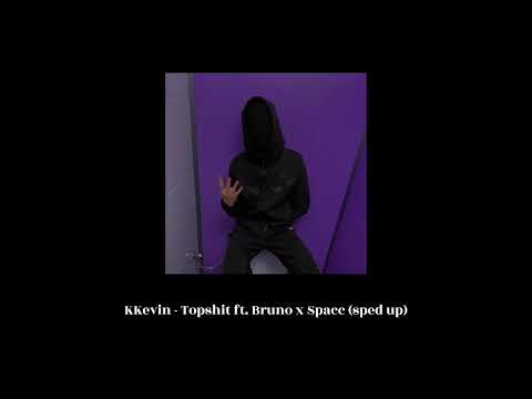 KKevin Topshit Ft Bruno X Spacc Sped Up 
