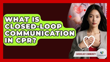 What Is Closed-Loop Communication In CPR? - Cardiology Community