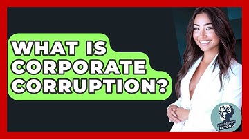 What Is Corporate Corruption? - Philosophy Beyond